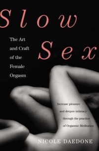 Slow Sex The Art And Craft Of The Female Orgasm