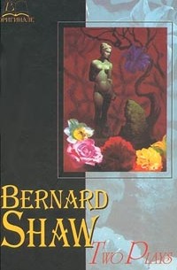 Bernard Shaw - Bernard Shaw. Two Plays (сборник)