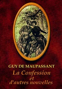 Guy de Maupassant - La Confession et d'autres nouvelles (сборник)