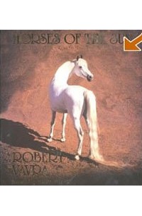 Robert Vavra - Horses of the Sun. A Gallery of the World`s Most Exquisite