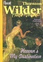 Thornton Wilder - Heaven&#039;s My Destination
