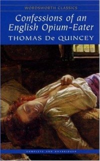 Thomas De Quincey - Confessions of an English Opium-Eater