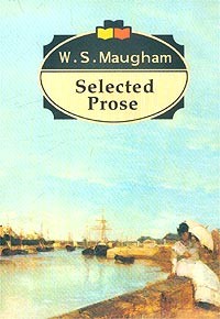 W. S. Maugham - Selected Prose (сборник)