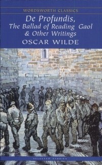 Oscar Wilde - De Profundis. The Ballad of Reading Gaol & Other Writings