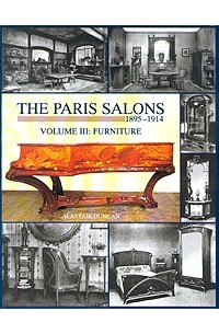 Alastair Duncan - The Paris Salons 1895-1914. Volume III: Furniture