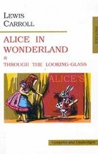Lewis Carroll - Alice in Wonderland &amp; Through the Looking-Glass (сборник)