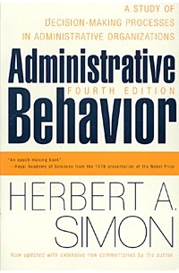 Герберт Александер Саймон - Administrative Behavior: A Study of Decision-Making Processes in Administrative Organizations