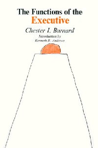 Chester I. Barnard - The Functions of the Executive