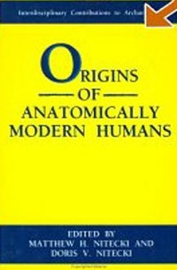 - Origins of Anatomically Modern Humans (Interdisciplinary Contributions to Archaeology)