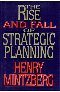 Henry Mintzberg - The Rise and Fall of Strategic Planning