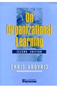 Chris Argyris - On Organizational Learning