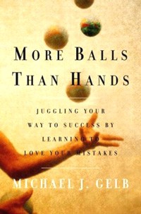  - More Balls Than Hands. Juggling Your Way to Success by Learning to Love Your Mistakes