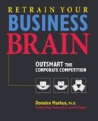  - Retrain Your Business Brain. Outsmart the Corporate Competition