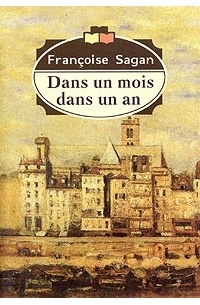 Francoise Sagan - Dans un mois dans un an