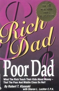  - Rich Dad, Poor Dad: What the Rich Teach Their Kids About Money--That the Poor and Middle Class Do Not!