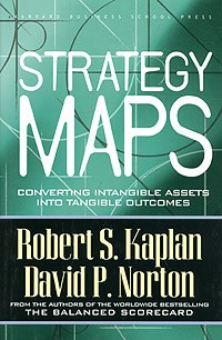  - Strategy Maps: Converting Intangible Assets into Tangible Outcomes