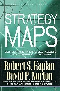  - Strategy Maps: Converting Intangible Assets into Tangible Outcomes