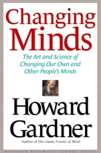 Говард Гарднер - Changing Minds: The Art and Science of Changing Our Own and Other People's Minds
