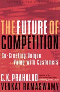  - The Future of Competition: Co-Creating Unique Value with Customers