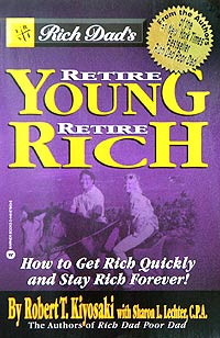 Robert T. Kiyosaki, Sharon L. Lechter - Rich Dad's Retire Young, Retire Rich: How to Get Rich Quickly and Stay Rich Forever!