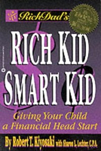 Robert T. Kiyosaki, Sharon L. Lechter - Rich Dad's Rich Kid, Smart Kid: Giving Your Children a Financial Headstart