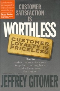 Джеффри Гитомер - Customer Satisfaction Is Worthless, Customer Loyalty Is Priceless: How to Make Customers Love You, Keep Them Coming Back and Tell Everyone They Know