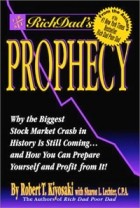 Robert T. Kiyosaki, Sharon L. Lechter - Rich Dad&#039;s Prophecy: Why The Biggest Stock Market Crash in History is Still Coming...and How You Can Prepare Yourself and Profit From It!