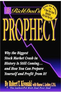 Robert T. Kiyosaki, Sharon L. Lechter - Rich Dad's Prophecy: Why The Biggest Stock Market Crash in History is Still Coming...and How You Can Prepare Yourself and Profit From It!