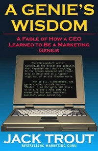 Jack Trout - A Genie's Wisdom: A Fable of How a CEO Learned to Be a Marketing Genius
