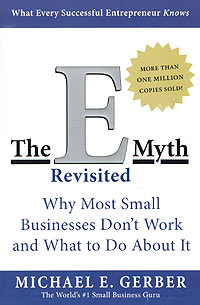 Michael E. Gerber - The E-Myth Revisited: Why Most Small Businesses Don't Work and What to Do about It
