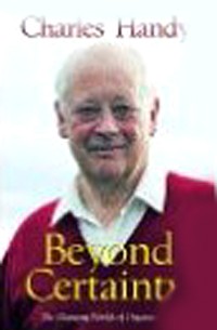 Charles Handy - Beyond Certainty: The Changing Worlds of Organizations