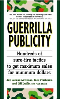 - Guerrilla Publicity: Hundreds of Sure-Fire Tactics to Get Maximum Sales for Minimum Dollars