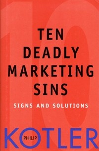 Philip Kotler - Ten Deadly Marketing Sins: Signs and Solutions