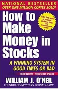 Уильям Дж. О'Нил - How to Make Money In Stocks: A Winning System in Good Times or Bad