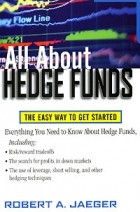 Robert A. Jaeger - All About Hedge Funds: The Easy Way to Get Started