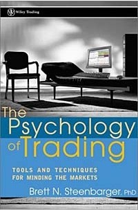 Бретт Стинбарджер - The Psychology of Trading: Tools and Techniques for Minding the Markets