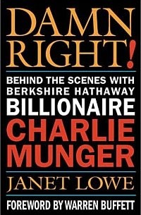 Janet Lowe, Janet Lowe - Damn Right: Behind the Scenes with Berkshire Hathaway Billionaire Charlie Munger