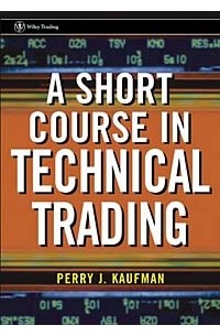 Perry J. Kaufman - A Short Course in Technical Trading (Wiley Trading)