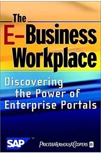  - The E-Business Workplace: Discovering the Power of Enterprise Portals