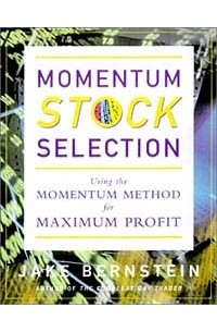 Джейк Бернстайн - Momentum Stock Selection: Using The Momentum Method For Maximum Profits