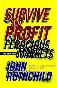 John Rothchild - The Bear Book : Survive and Profit in Ferocious Markets