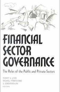  - Financial Sector Governance: The Roles of the Public and Private Sectors (World Bank/Imf/Brookings Emerging Markets Series)