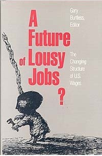 Gary Burtless - A Future of Lousy Jobs?: The Changing Structure of U.S. Wages