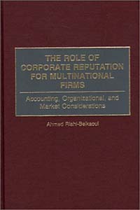 Ahmed Riahi-Belkaoui - The Role of Corporate Reputation for Multinational Firms: Accounting, Organizational, and Market Considerations