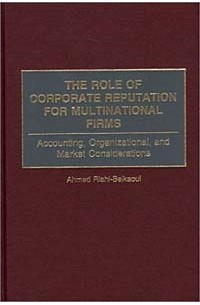 Ahmed Riahi-Belkaoui - The Role of Corporate Reputation for Multinational Firms: Accounting, Organizational, and Market Considerations