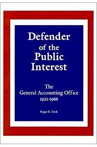 Roger Trask - Defender of the Public Interest: The General Accounting Office 1921-1966
