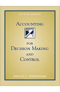 Jerold Zimmerman - Accounting for Decision Making and Control