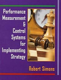 Robert Simons - Performance Measurement and Control Systems for Implementing Strategy Text and Cases