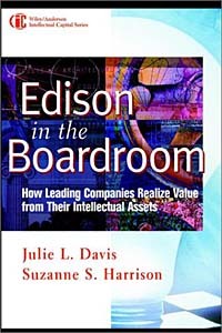 - Edison in the Boardroom: How Leading Companies Realize Value from Their Intellectual Assets