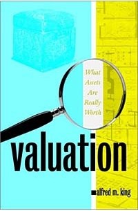 Alfred M. King - Valuation: What Assets Are Really Worth